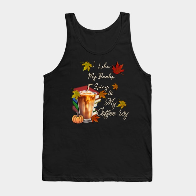 Fall I Like My Books Spicy and My Coffee Icy Spicy Autumn Tank Top by tamdevo1